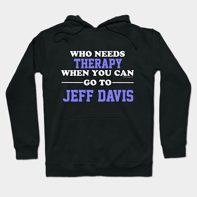 Who Needs Therapy When You Can Go To Jeff Davis Hoodie by CoolApparelShop